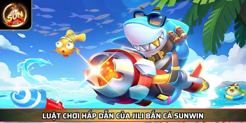Jili Bắn Cá SUNWIN – Đại Chiến Đại Dương Rinh Ngay Kho Báu 2 Luật chơi hấp dẫn của Jili bắn cá SUNWIN