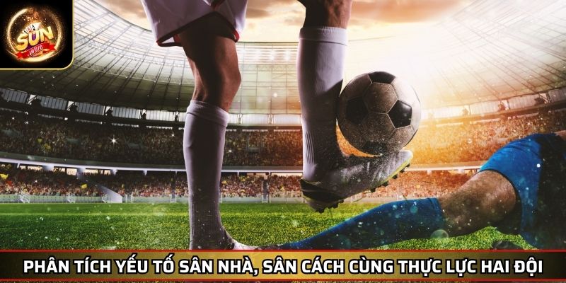 Kèo Thơm Phương Pháp Nhận Biết Và Tối Ưu Hóa Cơ Hội Thắng 4 Phân tích yếu tố sân nhà, sân cách cùng thực lực hai đội