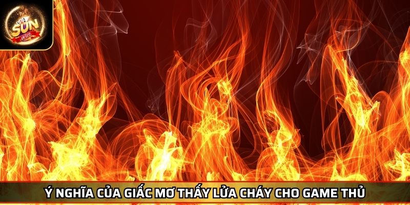 Mơ Thấy Lửa Điềm Báo May Mắn Hay Rủi Ro Trong Cá Cược 2 Ý nghĩa của giấc mơ thấy lửa cháy cho game thủ