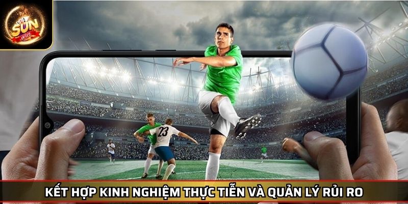 Soi Kèo Bóng Đá Hướng Dẫn Chiến Thắng Từ Chuyên Gia 4 Kết hợp kinh nghiệm thực tiễn và quản lý rủi ro