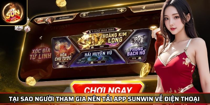 Tải App SUNWIN - Cánh Cửa Đến Không Gian Giải Trí Đẳng Cấp 2 Tại sao người tham gia nên tải app SUNWIN về điện thoại